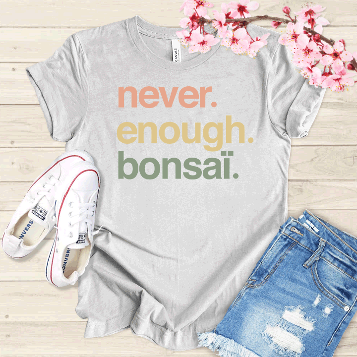 Never enough Bonsaï T-shirt