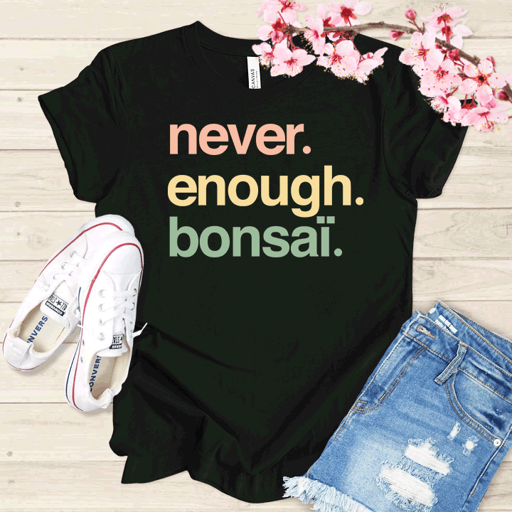 Never enough Bonsaï T-shirt