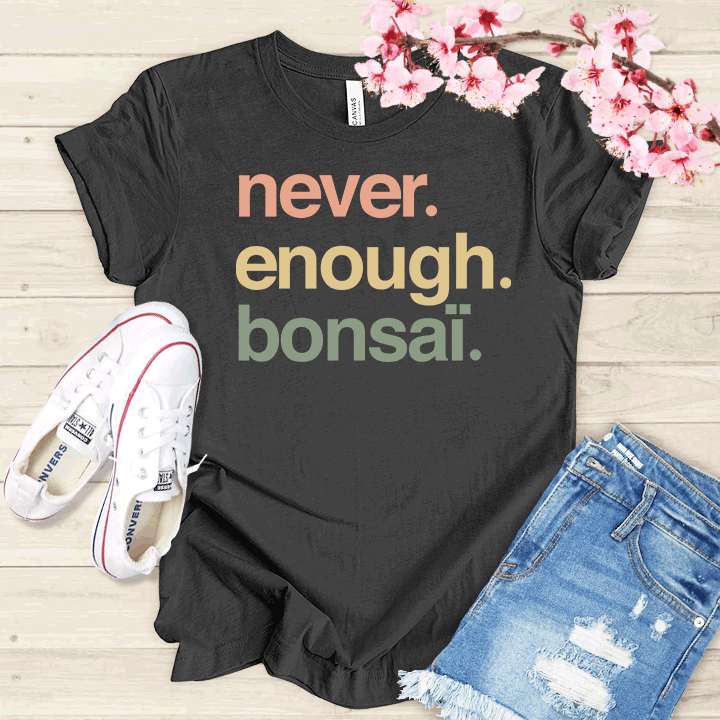 Never enough Bonsaï T-shirt