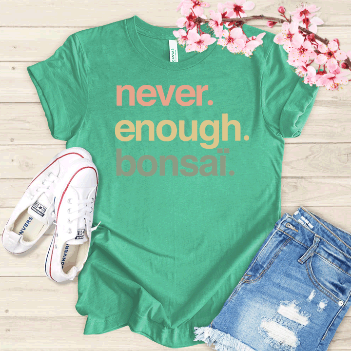 Never enough Bonsaï T-shirt