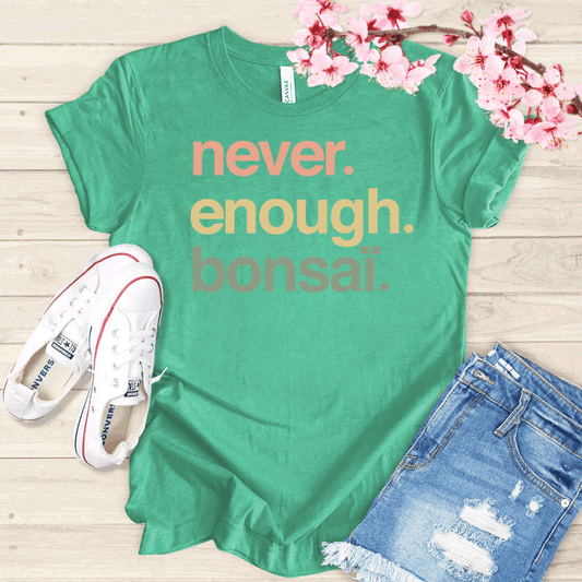 Never enough Bonsaï T-shirt
