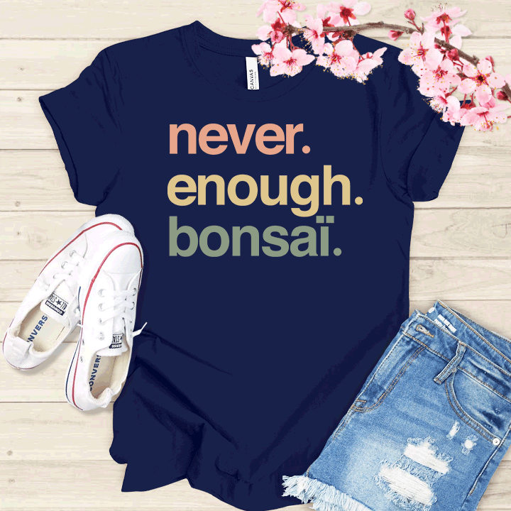 Never enough Bonsaï T-shirt