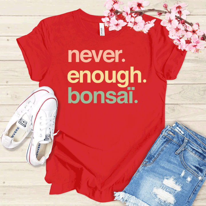 Never enough Bonsaï T-shirt