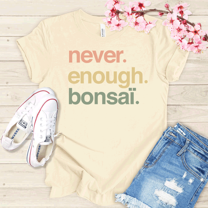 Never enough Bonsaï T-shirt