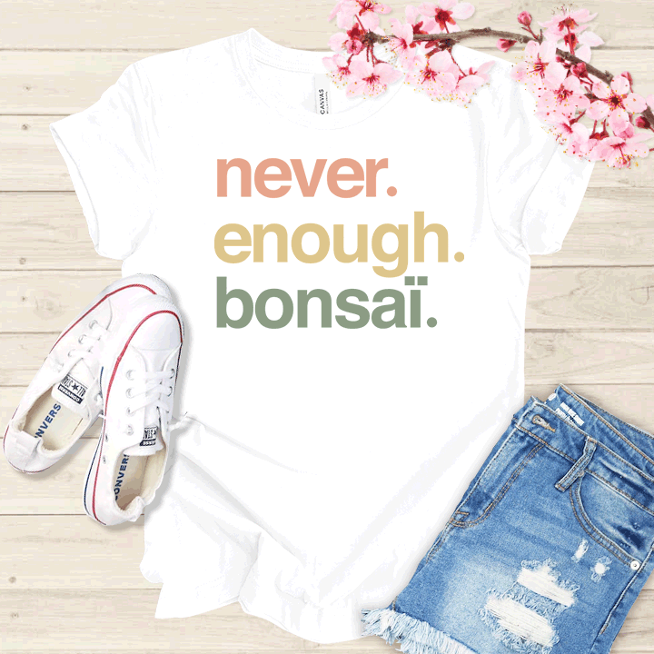 Never enough Bonsaï T-shirt